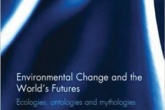 Environmental Change and the World’s Futures: Ecologies, ontologies and mythologies