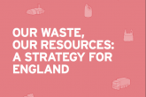 Industry welcomes ‘bold and radical’ Resources and Waste Strategy